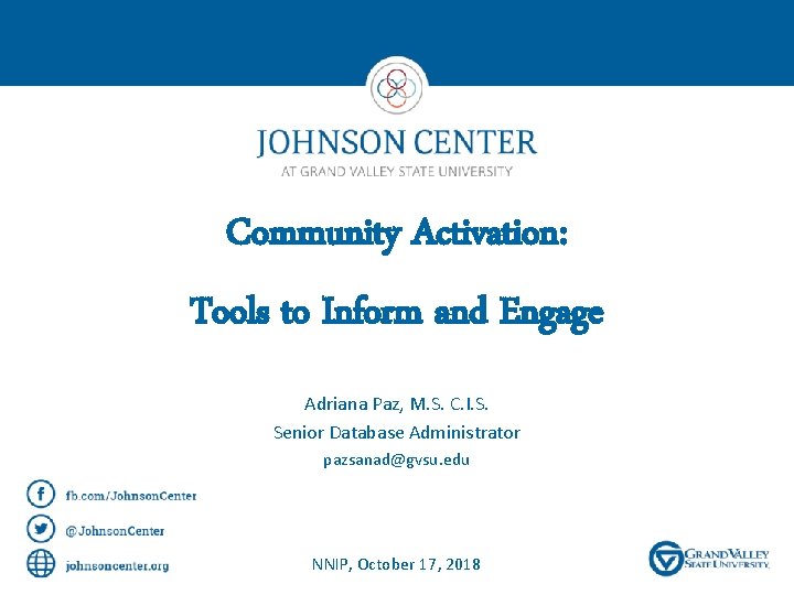 Community Activation: Tools to Inform and Engage Adriana Paz, M. S. C. I. S.