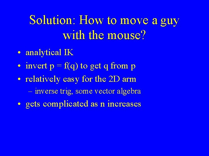 Solution: How to move a guy with the mouse? • analytical IK • invert