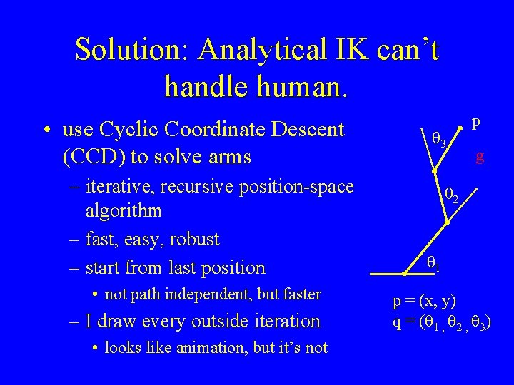 Solution: Analytical IK can’t handle human. • use Cyclic Coordinate Descent (CCD) to solve