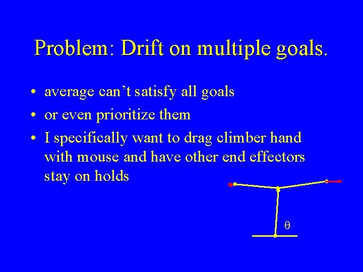 Problem: Drift on multiple goals. • average can’t satisfy all goals • or even