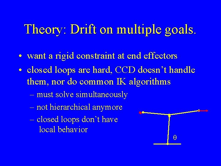 Theory: Drift on multiple goals. • want a rigid constraint at end effectors •