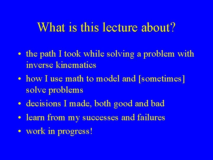 What is this lecture about? • the path I took while solving a problem