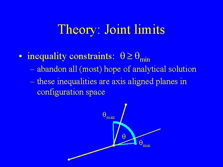 Theory: Joint limits • inequality constraints: q ³ qmin – abandon all (most) hope