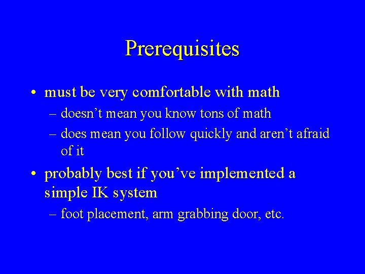 Prerequisites • must be very comfortable with math – doesn’t mean you know tons