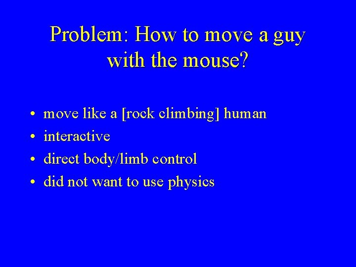 Problem: How to move a guy with the mouse? • • move like a