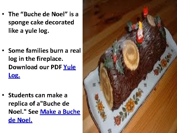  • The “Buche de Noel” is a sponge cake decorated like a yule