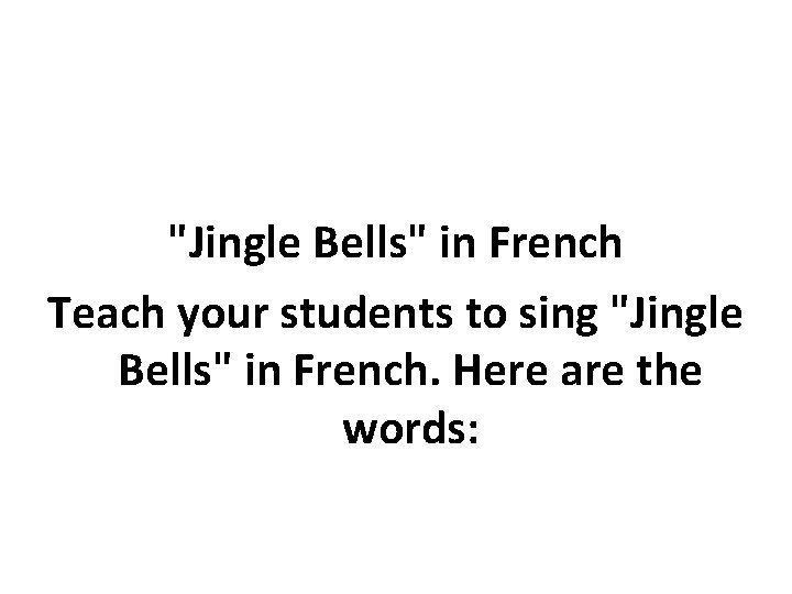 "Jingle Bells" in French Teach your students to sing "Jingle Bells" in French. Here