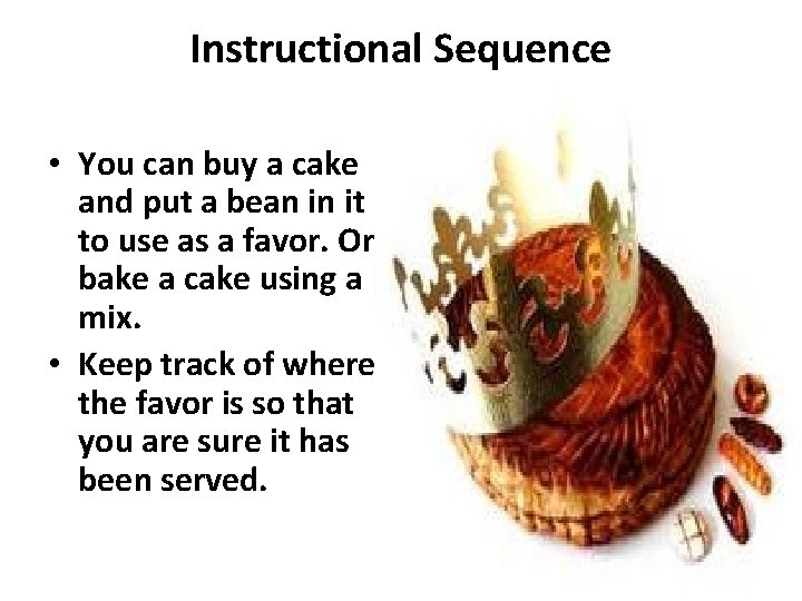 Instructional Sequence • You can buy a cake and put a bean in it