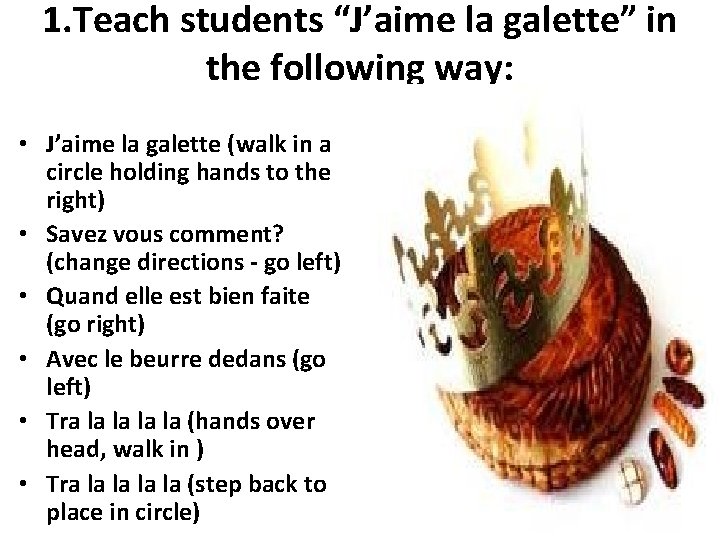 1. Teach students “J’aime la galette” in the following way: • J’aime la galette