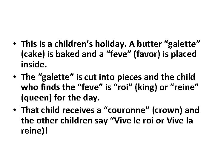  • This is a children’s holiday. A butter “galette” (cake) is baked and