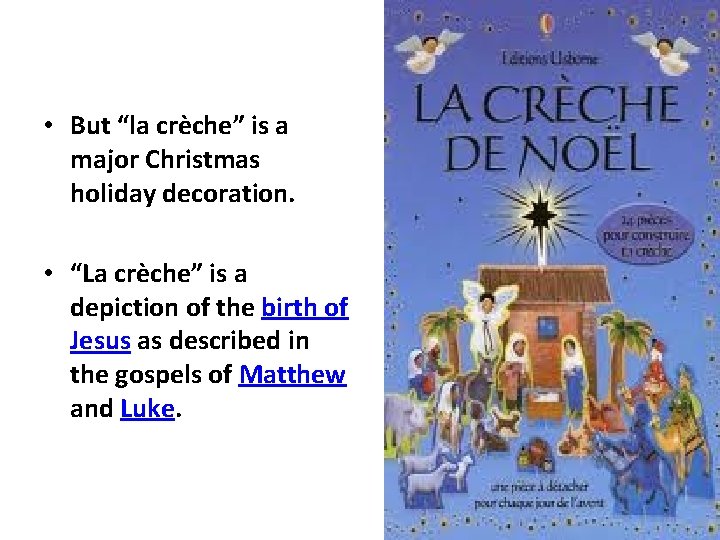  • But “la crèche” is a major Christmas holiday decoration. • “La crèche”