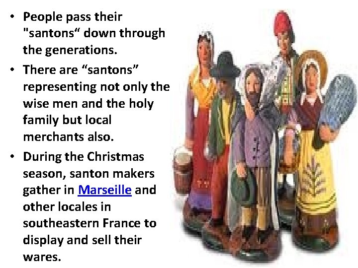  • People pass their "santons“ down through the generations. • There are “santons”