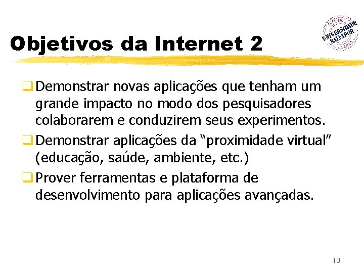 Objetivos da Internet 2 q Demonstrar novas aplicações que tenham um grande impacto no