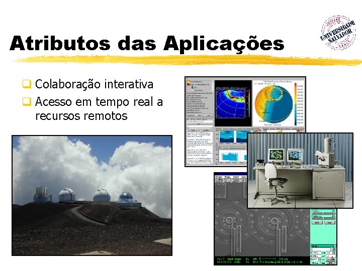 Atributos das Aplicações q Colaboração interativa q Acesso em tempo real a recursos remotos