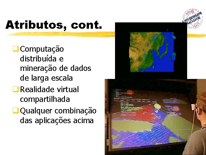 Atributos, cont. q Computação distribuída e mineração de dados de larga escala q Realidade