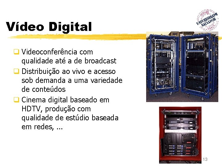 Vídeo Digital q Videoconferência com qualidade até a de broadcast q Distribuição ao vivo
