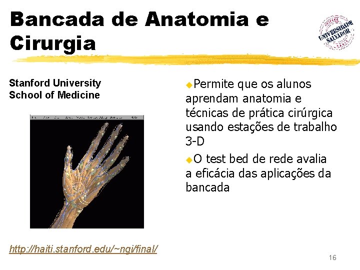 Bancada de Anatomia e Cirurgia Stanford University School of Medicine http: //haiti. stanford. edu/~ngi/final/