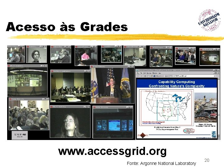 Acesso às Grades www. accessgrid. org Fonte: Argonne National Laboratory 20 