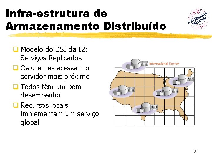 Infra-estrutura de Armazenamento Distribuído q Modelo do DSI da I 2: Serviços Replicados q