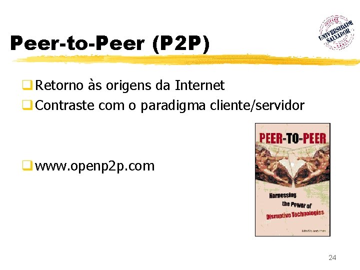 Peer-to-Peer (P 2 P) q Retorno às origens da Internet q Contraste com o