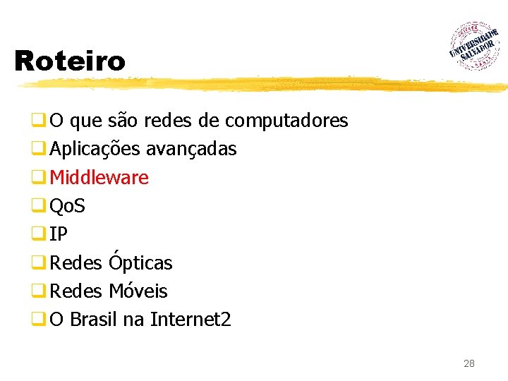 Roteiro q O que são redes de computadores q Aplicações avançadas q Middleware q