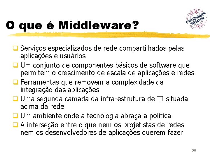 O que é Middleware? q Serviços especializados de rede compartilhados pelas aplicações e usuários