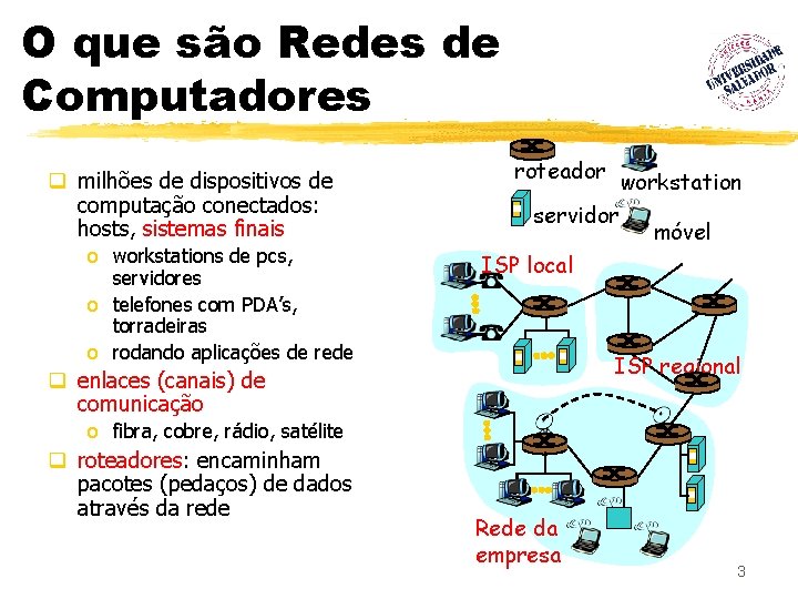 O que são Redes de Computadores q milhões de dispositivos de computação conectados: hosts,