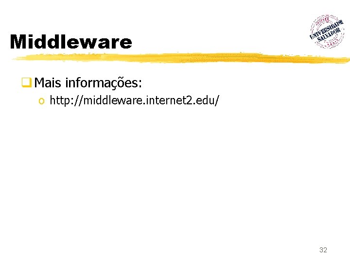 Middleware q Mais informações: o http: //middleware. internet 2. edu/ 32 