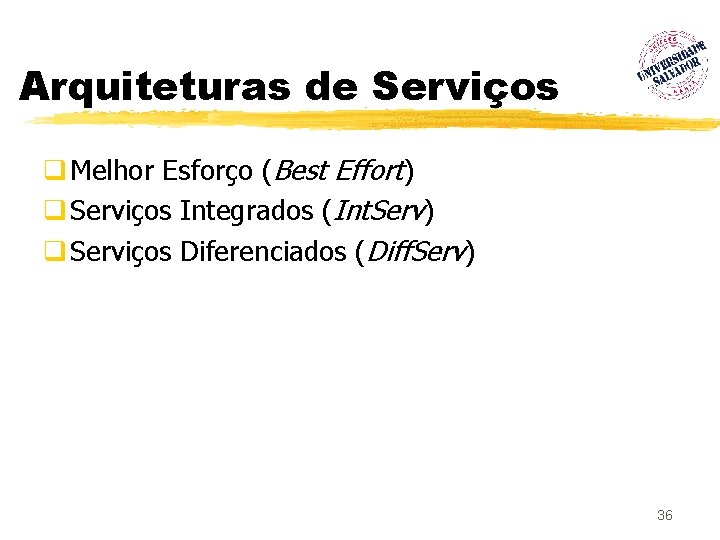 Arquiteturas de Serviços q Melhor Esforço (Best Effort) q Serviços Integrados (Int. Serv) q