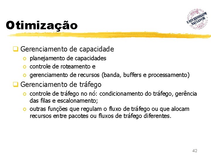 Otimização q Gerenciamento de capacidade o planejamento de capacidades o controle de roteamento e