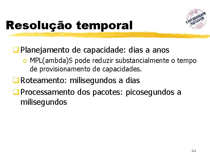 Resolução temporal q Planejamento de capacidade: dias a anos o MPL(ambda)S pode reduzir substancialmente