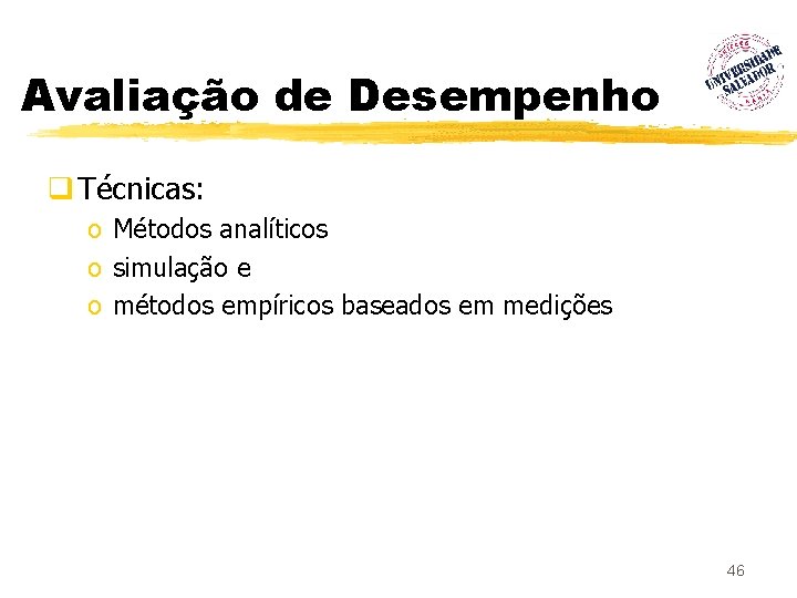 Avaliação de Desempenho q Técnicas: o Métodos analíticos o simulação e o métodos empíricos