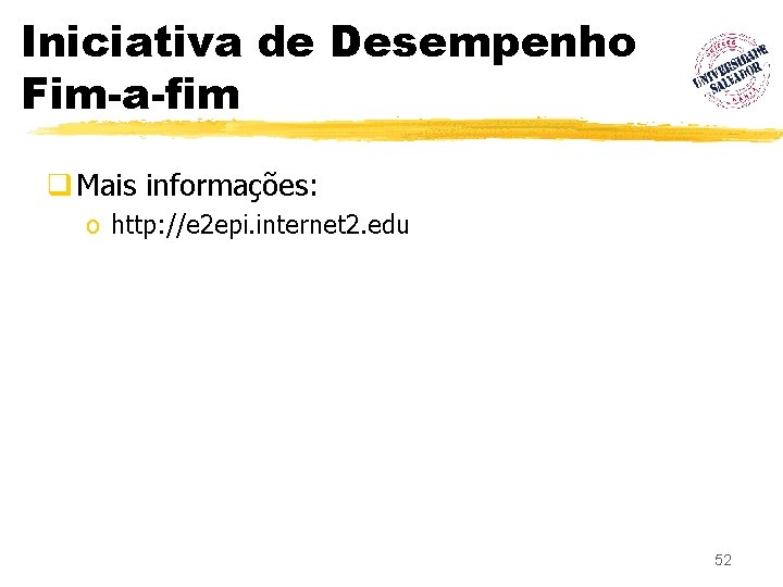 Iniciativa de Desempenho Fim-a-fim q Mais informações: o http: //e 2 epi. internet 2.