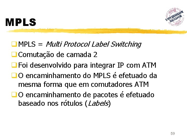 MPLS q MPLS = Multi Protocol Label Switching q Comutação de camada 2 q