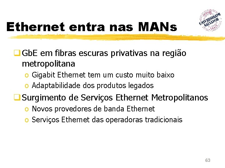 Ethernet entra nas MANs q Gb. E em fibras escuras privativas na região metropolitana