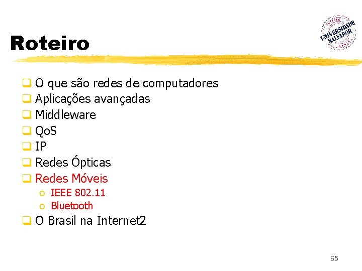 Roteiro q O que são redes de computadores q Aplicações avançadas q Middleware q