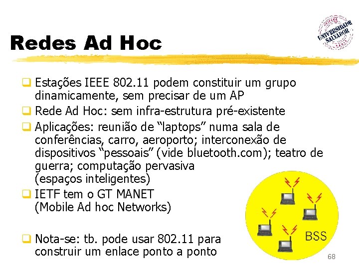 Redes Ad Hoc q Estações IEEE 802. 11 podem constituir um grupo dinamicamente, sem