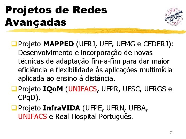 Projetos de Redes Avançadas q Projeto MAPPED (UFRJ, UFF, UFMG e CEDERJ): Desenvolvimento e