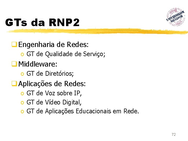 GTs da RNP 2 q Engenharia de Redes: o GT de Qualidade de Serviço;