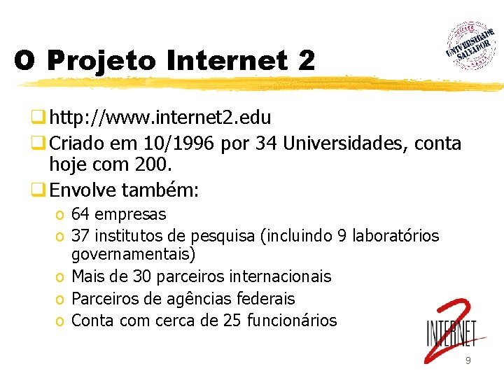 O Projeto Internet 2 q http: //www. internet 2. edu q Criado em 10/1996