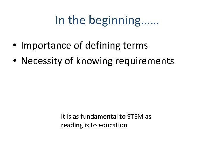 In the beginning…… • Importance of defining terms • Necessity of knowing requirements It
