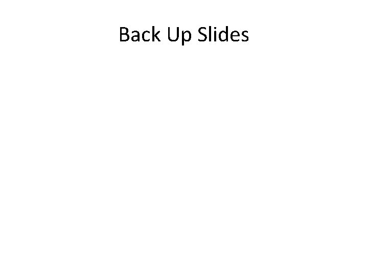 Back Up Slides 