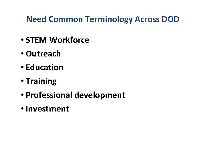 Need Common Terminology Across DOD • STEM Workforce • Outreach • Education • Training