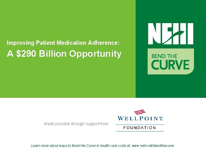 Improving Patient Medication Adherence: A $290 Billion Opportunity Made possible through support from: Learn