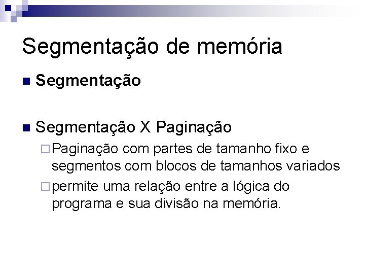 Segmentação de memória n Segmentação X Paginação ¨ Paginação com partes de tamanho fixo