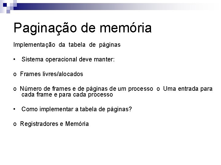 Paginação de memória Implementação da tabela de páginas • Sistema operacional deve manter: o