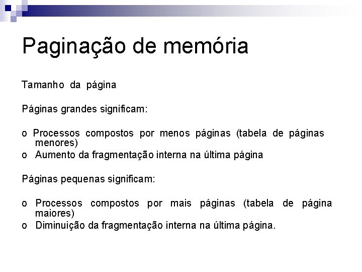 Paginação de memória Tamanho da página Páginas grandes significam: o Processos compostos por menos