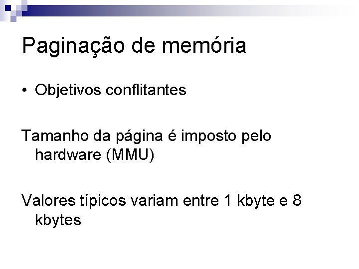Paginação de memória • Objetivos conflitantes Tamanho da página é imposto pelo hardware (MMU)