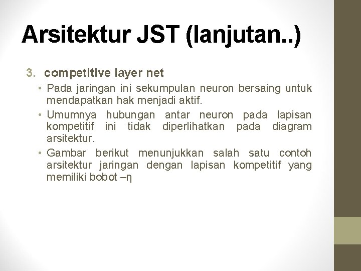 Arsitektur JST (lanjutan. . ) 3. competitive layer net • Pada jaringan ini sekumpulan