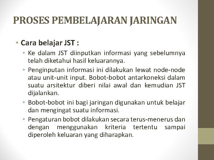 PROSES PEMBELAJARAN JARINGAN • Cara belajar JST : • Ke dalam JST diinputkan informasi